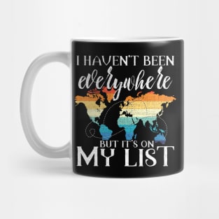 I Haven't Been Everywhere But It's On My List Pun Mug